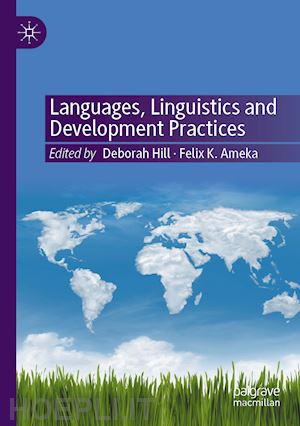 hill deborah (curatore); ameka felix k. (curatore) - languages, linguistics and development practices