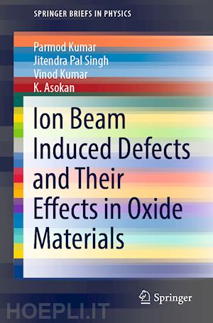 kumar parmod; singh jitendra pal; kumar vinod; asokan k. - ion beam induced defects and their effects in oxide materials