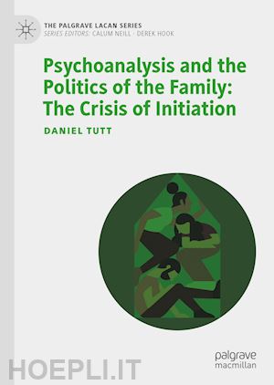 tutt daniel - psychoanalysis and the politics of the family: the crisis of initiation