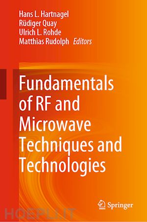 hartnagel hans l. (curatore); quay rüdiger (curatore); rohde ulrich l. (curatore); rudolph matthias (curatore) - fundamentals of rf and microwave techniques and technologies