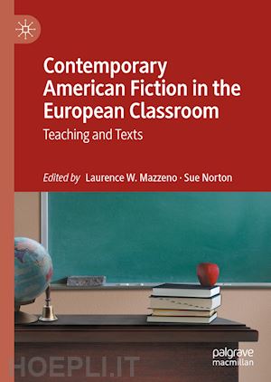 mazzeno laurence w. (curatore); norton sue (curatore) - contemporary american fiction in the european classroom