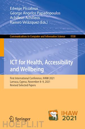 pissaloux edwige (curatore); papadopoulos george angelos (curatore); achilleos achilleas (curatore); velázquez ramiro (curatore) - ict for health, accessibility and wellbeing
