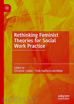 cocker christine (curatore); hafford-letchfield trish (curatore) - rethinking feminist theories for social work practice