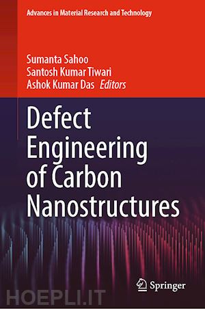 sahoo sumanta (curatore); tiwari santosh kumar (curatore); das ashok kumar (curatore) - defect engineering of carbon nanostructures