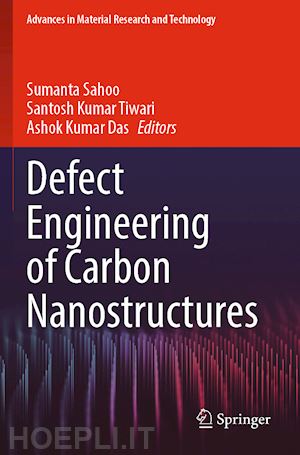 sahoo sumanta (curatore); tiwari santosh kumar (curatore); das ashok kumar (curatore) - defect engineering of carbon nanostructures