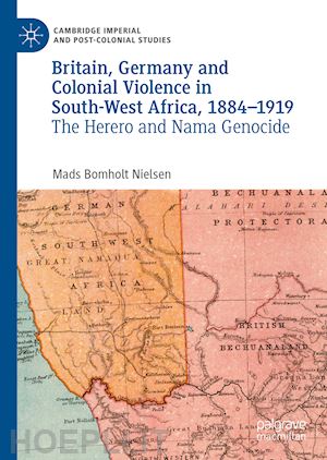 bomholt nielsen mads - britain, germany and colonial violence in south-west africa, 1884-1919