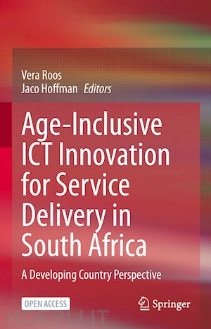 roos vera (curatore); hoffman jaco (curatore) - age-inclusive ict innovation for service delivery in south africa