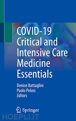 battaglini denise (curatore); pelosi paolo (curatore) - covid-19 critical and intensive care medicine essentials