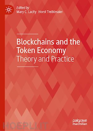 lacity mary c. (curatore); treiblmaier horst (curatore) - blockchains and the token economy