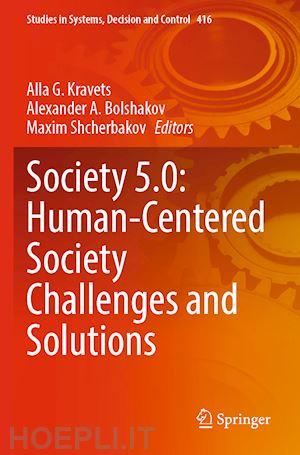 kravets alla g. (curatore); bolshakov alexander a. (curatore); shcherbakov maxim (curatore) - society 5.0: human-centered society challenges and solutions