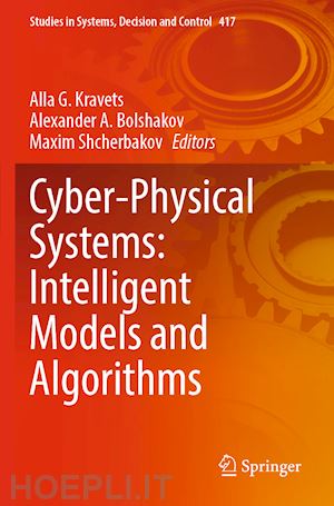 kravets alla g. (curatore); bolshakov alexander a. (curatore); shcherbakov maxim (curatore) - cyber-physical systems: intelligent models and algorithms