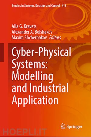 kravets alla g. (curatore); bolshakov alexander a. (curatore); shcherbakov maxim (curatore) - cyber-physical systems: modelling and industrial application