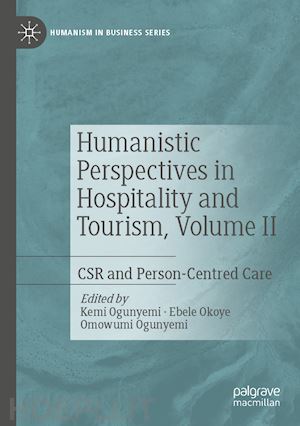 ogunyemi kemi (curatore); okoye ebele (curatore); ogunyemi omowumi (curatore) - humanistic perspectives in hospitality and tourism, volume ii