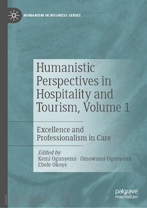 ogunyemi kemi (curatore); ogunyemi omowumi (curatore); okoye ebele (curatore) - humanistic perspectives in hospitality and tourism,  volume 1