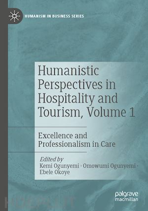 ogunyemi kemi (curatore); ogunyemi omowumi (curatore); okoye ebele (curatore) - humanistic perspectives in hospitality and tourism,  volume 1