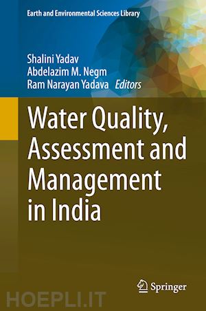 yadav shalini (curatore); negm abdelazim m. (curatore); yadava ram narayan (curatore) - water quality, assessment and management in india