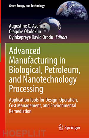 ayeni augustine o. (curatore); oladokun olagoke (curatore); orodu oyinkepreye david (curatore) - advanced manufacturing in biological, petroleum, and nanotechnology processing