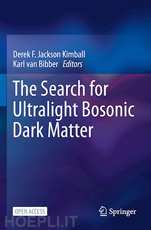 jackson kimball derek f. (curatore); van bibber karl (curatore) - the search for ultralight bosonic dark matter