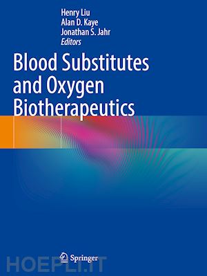 liu henry (curatore); kaye alan d. (curatore); jahr jonathan s. (curatore) - blood substitutes and oxygen biotherapeutics