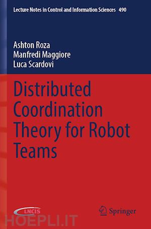 roza ashton; maggiore manfredi; scardovi luca - distributed coordination theory for robot teams