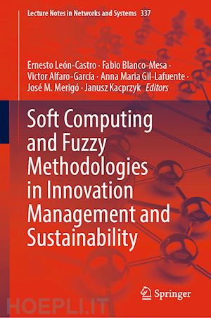 león-castro ernesto (curatore); blanco-mesa fabio (curatore); alfaro-garcía victor (curatore); gil-lafuente anna maria (curatore); merigó josé m. (curatore); kacprzyk janusz (curatore) - soft computing and fuzzy methodologies in innovation management and sustainability