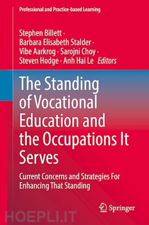 billett stephen (curatore); stalder barbara elisabeth (curatore); aarkrog vibe (curatore); choy sarojni (curatore); hodge steven (curatore); le anh hai (curatore) - the standing of vocational education and the occupations it serves