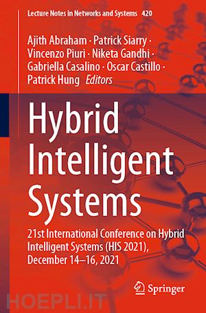 abraham ajith (curatore); siarry patrick (curatore); piuri vincenzo (curatore); gandhi niketa (curatore); casalino gabriella (curatore); castillo oscar (curatore); hung patrick (curatore) - hybrid intelligent systems