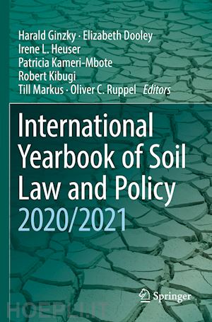 ginzky harald (curatore); dooley elizabeth (curatore); heuser irene l. (curatore); kameri-mbote patricia (curatore); kibugi robert (curatore); markus till (curatore); ruppel oliver c. (curatore) - international yearbook of soil law and policy 2020/2021