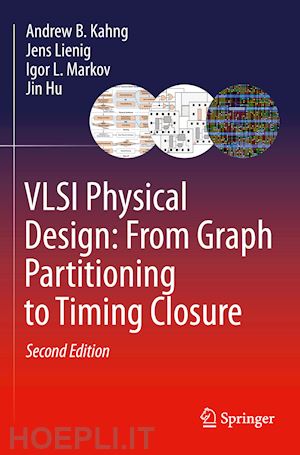 kahng andrew b.; lienig jens; markov igor l.; hu jin - vlsi physical design: from graph partitioning to timing closure