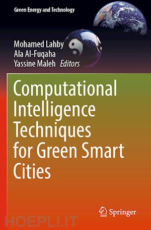 lahby mohamed (curatore); al-fuqaha ala (curatore); maleh yassine (curatore) - computational intelligence techniques for green smart cities