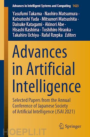 takama yasufumi (curatore); rzepka rafal (curatore); matsumura naohiro (curatore); yada katsutoshi (curatore); matsushita mitsunori (curatore); katagami daisuke (curatore); abe akinori (curatore); kashima hisashi (curatore); hiraoka toshihiro (curatore) - advances in artificial intelligence