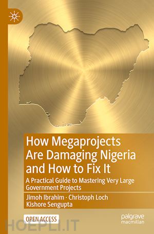 ibrahim jimoh; loch christoph; sengupta kishore - how megaprojects are damaging nigeria and how to fix it