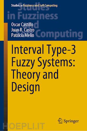 castillo oscar; castro juan r.; melin patricia - interval type-3 fuzzy systems: theory and design