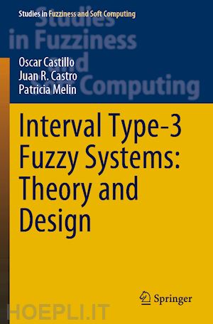 castillo oscar; castro juan r.; melin patricia - interval type-3 fuzzy systems: theory and design