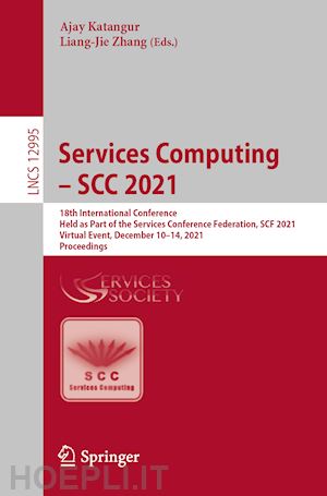 katangur ajay (curatore); zhang liang-jie (curatore) - services computing – scc 2021