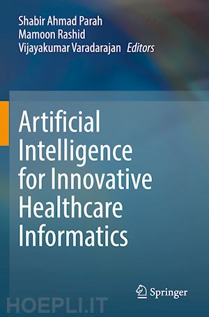 parah shabir ahmad (curatore); rashid mamoon (curatore); varadarajan vijayakumar (curatore) - artificial intelligence for innovative healthcare informatics