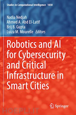 nedjah nadia (curatore); abd el-latif ahmed a. (curatore); gupta brij b. (curatore); mourelle luiza m. (curatore) - robotics and ai for cybersecurity and critical infrastructure in smart cities