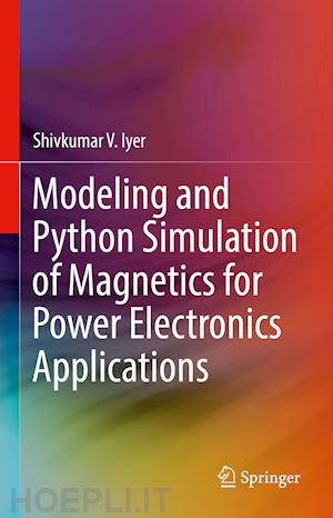 iyer shivkumar v. - modeling and python simulation of magnetics for power electronics applications