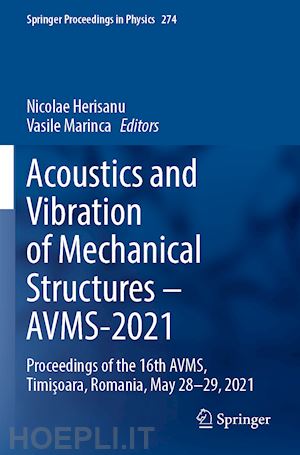 herisanu nicolae (curatore); marinca vasile (curatore) - acoustics and vibration of mechanical structures – avms-2021