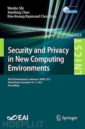 shi wenbo (curatore); chen xiaofeng (curatore); choo kim-kwang raymond (curatore) - security and privacy in new computing environments