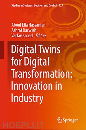 hassanien aboul ella (curatore); darwish ashraf (curatore); snasel vaclav (curatore) - digital twins for digital transformation: innovation in industry