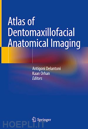 delantoni antigoni (curatore); orhan kaan (curatore) - atlas of dentomaxillofacial anatomical imaging