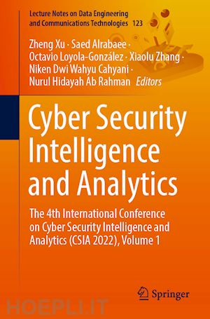 xu zheng (curatore); alrabaee saed (curatore); loyola-gonzález octavio (curatore); zhang xiaolu (curatore); cahyani niken dwi wahyu (curatore); ab rahman nurul hidayah (curatore) - cyber security intelligence and analytics