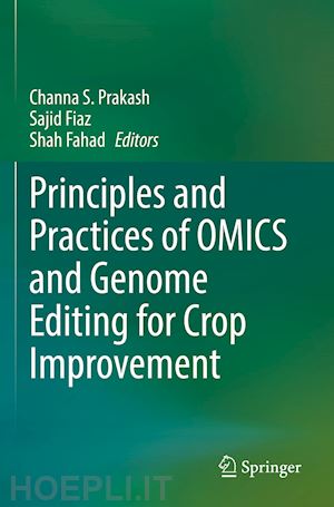 prakash channa s. (curatore); fiaz sajid (curatore); fahad shah (curatore) - principles and practices of omics and genome editing for crop improvement