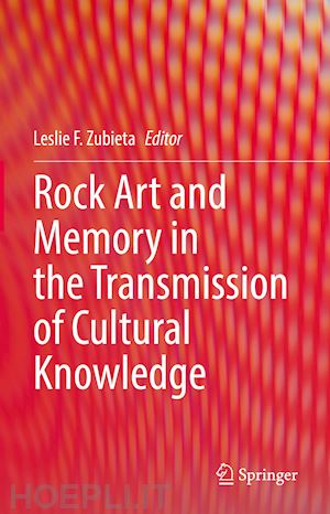 zubieta leslie f. (curatore) - rock art and memory in the transmission of cultural knowledge