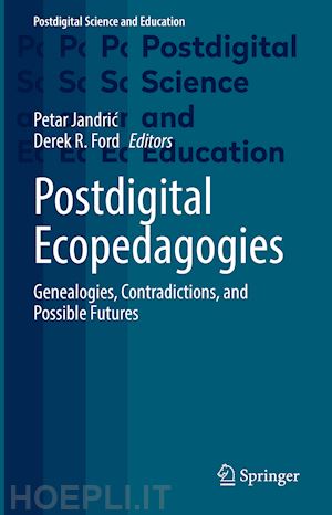 jandric petar (curatore); ford derek r. (curatore) - postdigital ecopedagogies