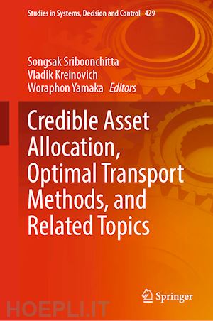 sriboonchitta songsak (curatore); kreinovich vladik (curatore); yamaka woraphon (curatore) - credible asset allocation, optimal transport methods, and related topics