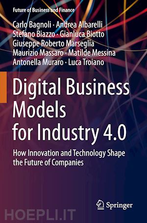 bagnoli carlo; albarelli andrea; biazzo stefano; biotto gianluca; marseglia giuseppe roberto; massaro maurizio; messina matilde; muraro antonella; troiano luca - digital business models for industry 4.0