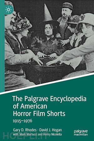 rhodes gary d.; hogan david j. - the palgrave encyclopedia of american horror film shorts