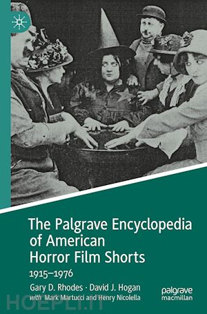 rhodes gary d.; hogan david j. - the palgrave encyclopedia of american horror film shorts